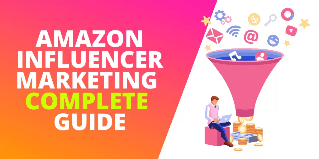 Amazon Influencer Marketing The COMPLETE Guide [EXAMPLES]