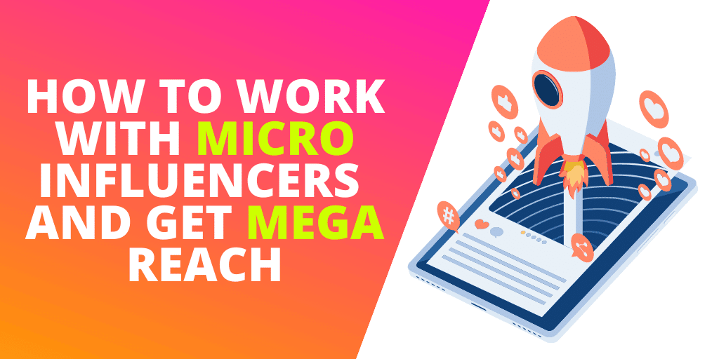 How To Work With Micro-Influencers And Get Mega Reach [GUIDE]