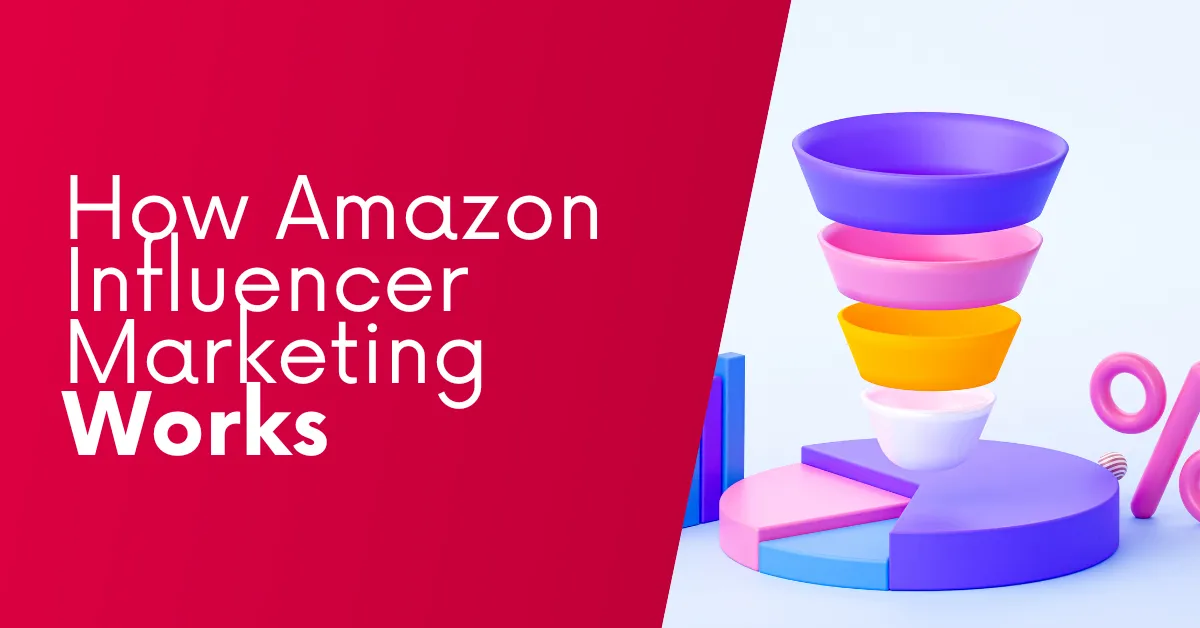 How Does Amazon Influencer Marketing Work? [GUIDE]
