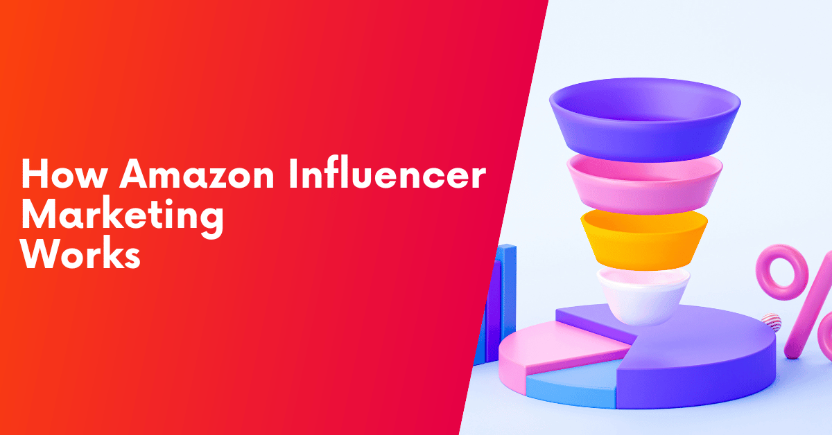 How Does Amazon Influencer Marketing Work? [GUIDE]