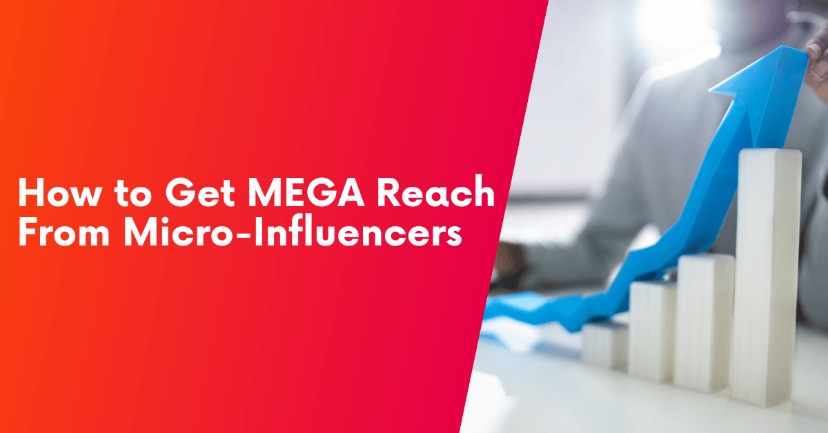 How To Work With Micro-Influencers And Get Mega Reach [EXAMPLES]