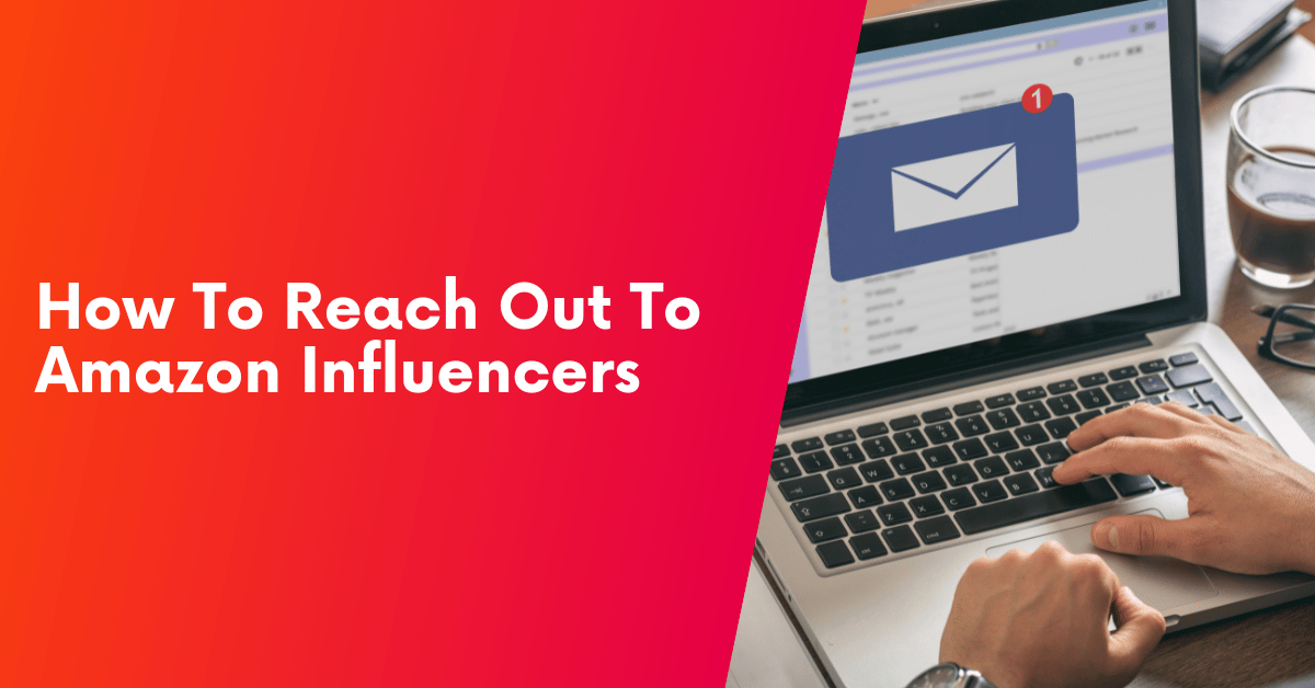 How To Reach Out To Amazon Influencers [TEMPLATES]