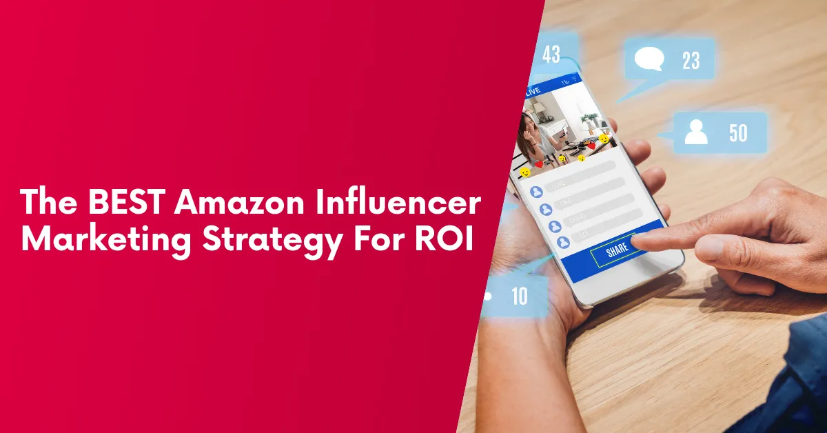 The Best Amazon Influencer Marketing Strategy For ROI