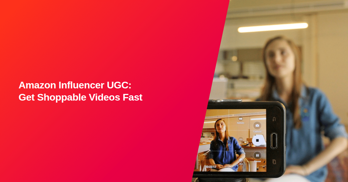 Amazon Influencer UGC: Get Shoppable Videos Fast Amazon Influencer UGC: Get Shoppable Videos Fast